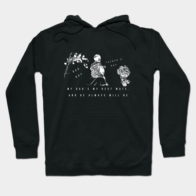 My dad's my best mate, and he always will be (white writting) Hoodie by Musers Apparel